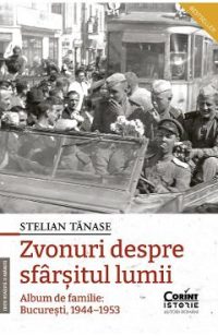 Zvonuri despre sfarsitul lumii. Album de familie: Bucuresti 1944-1953 Ed.2 - Stelian Tanase